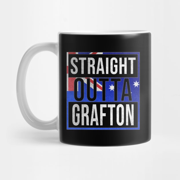 Straight Outta Grafton - Gift for Australian From Grafton in New South Wales Australia by Country Flags